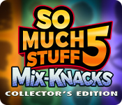 So Much Stuff 5: Mix-Knacks Collector's Edition